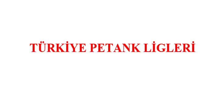 Türkiye Petank Birinci Lig Müsabakaları, İzmir / Tire'de yapılacaktır.